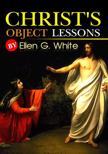 Christ’s Object Lessons : complete with 30 original Illustration and Writer Biography (Illustrated)