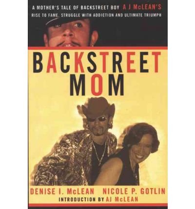 [ BACKSTREET MOM: A MOTHER'S TALE OF BACKSTREET BOY AJ MCLEAN'S RISE TO FAME, STRUGGLE WITH ADDICTION AND ULTIMATE TRIUMPH[ BACKSTREET MOM: A MOTHER'S TALE OF BACKSTREET BOY AJ MCLEAN'S RISE TO FAME, STRUGGLE WITH ADDICTION AND ULTIMATE TRIUMPH ] BY MCLEA