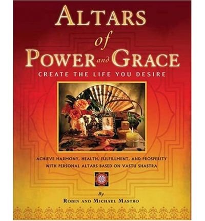 [ Altars of Power and Grace: Create the Life You Desire [ ALTARS OF POWER AND GRACE: CREATE THE LIFE YOU DESIRE ] By Mastro, Robin ( Author )Oct-01-2004 Paperback