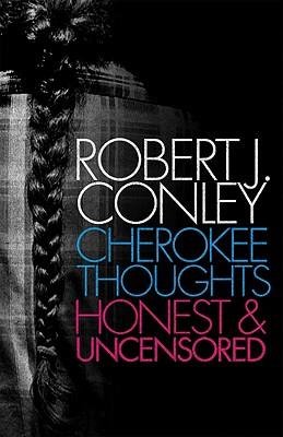 [(Cherokee Thoughts, Honest and Uncensored)] [Author: Robert J Conley] published on (October, 2008)