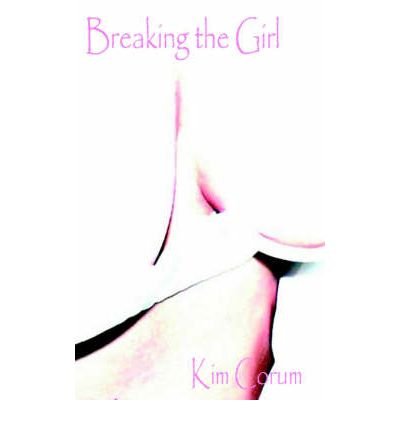 [ Breaking the Girl [ BREAKING THE GIRL ] By Corum, Kim ( Author )Apr-14-2003 Paperback