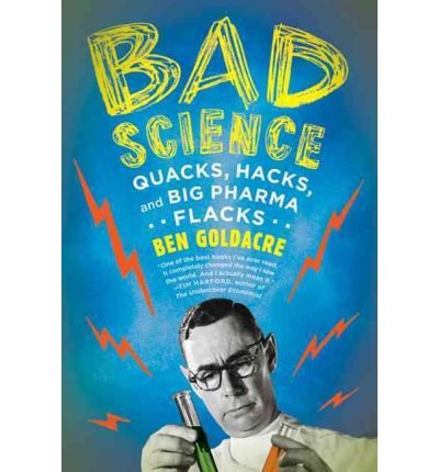[ Bad Science: Quacks, Hacks, and Big Pharma Flacks[ BAD SCIENCE: QUACKS, HACKS, AND BIG PHARMA FLACKS ] By Goldacre, Ben ( Author )Oct-12-2010 Paperback