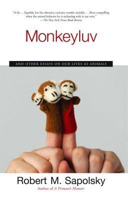 [ Monkeyluv: And Other Essays on Our Lives as Animals[ MONKEYLUV: AND OTHER ESSAYS ON OUR LIVES AS ANIMALS ] By Sapolsky, Robert M. ( Author )Oct-10-2006 Paperback