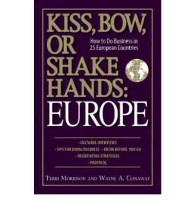 [ Kiss, Bow, or Shake Hands: Europe: How to Do Business in 25 European Countries[ KISS, BOW, OR SHAKE HANDS: EUROPE: HOW TO DO BUSINESS IN 25 EUROPEAN COUNTRIES ] By Morrison, Terri ( Author )Feb-12-2007 Paperback