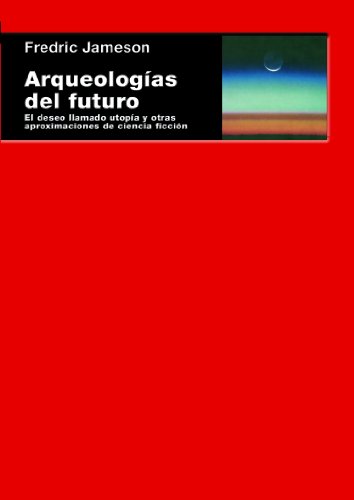 ArqueologÃ­as del futuro. El deseo llamado utopÃ­a y otras aproximaciones de ciencia ficciÃ³n (Cuestiones de antagonismo) (Spanish Edition)