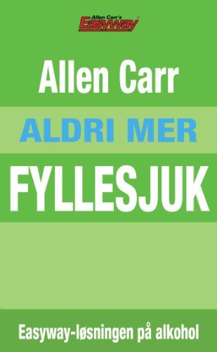 Aldri Mer Fyllesjuk: Easyway-lÃ¸sningen pÃ¥ alkoholproblemet (Norwegian Edition)