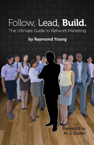 Follow, Lead, Build. The Ultimate Guide to Network Marketing