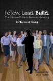 Follow, Lead, Build. The Ultimate Guide to Network Marketing