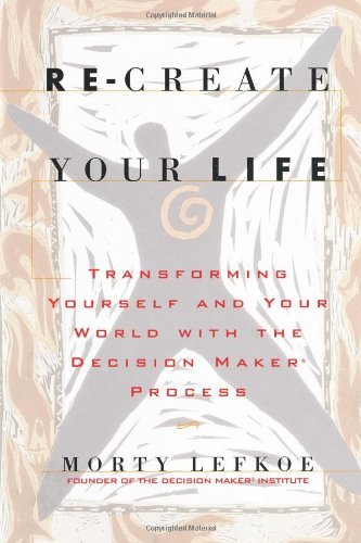 Re-create Your Life: Transforming Yourself and Your World [Paperback] [2003] (Author) Morty Lefkoe