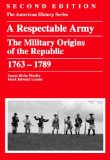 A Respectable Army: The Military Origins Of The Republic, 1763-1789 (American History Series) [Paperback] [2006] (Author) James Kirby Martin, Mark Edward Lender