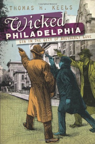 Wicked Philadelphia (PA): Sin in the City of Brotherly Love [Paperback] [2010] (Author) Thomas H. Keels