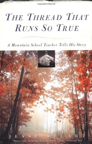 The Thread That Runs So True: A Mountain School Teacher Tells His Story [Paperback] [1950] (Author) Jesse Stuart