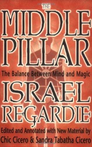 The Middle Pillar: The Balance Between Mind and Magic [Paperback] [2002] (Author) Israel Regardie, Chic Cicero, Sandra Tabatha Cicero