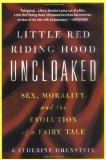 Little Red Riding Hood Uncloaked: Sex, Morality, And The Evolution Of A Fairy Tale [Paperback] [2003] (Author) Catherine Orenstein