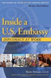 Inside a U.S. Embassy: Diplomacy at Work, The Essential Guide to the Foreign Service [Paperback] [April 2011] (Author) Shawn Dorman