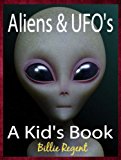 Aliens and UFOs: Kids Book About Space, Aliens, Alien Invasion, Alien UFO Encounters and Alien Contact (Aliens and UFOs For Kids 1)