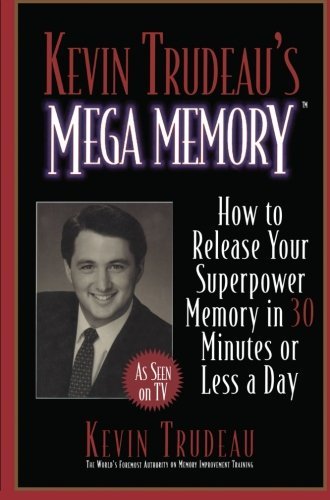 Kevin Trudeau's Mega Memory: How to Release Your Superpower Memory in 30 Minutes Or Less a Day [Paperback] [2005] (Author) Kevin Trudeau