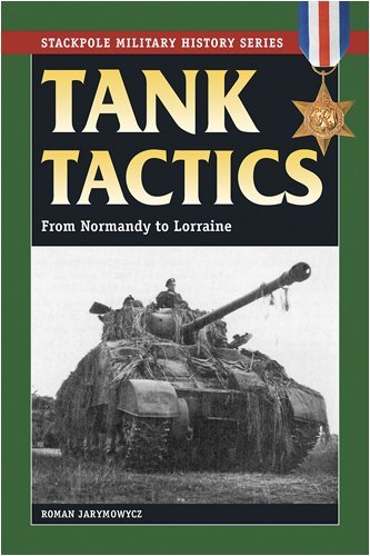 Tank Tactics: From Normandy to Lorraine (Stackpole Military History Series) [Paperback] [2009] (Author) Roman Jarymowycz