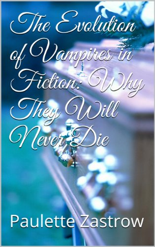 The Evolution of Vampires in Fiction: Why They Will Never Die