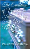 The Evolution of Vampires in Fiction: Why They Will Never Die