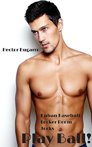 Play Ball!: Cuban Baseball Locker Room Jocks (Slow Pitch and a Hard Bat Book 1)