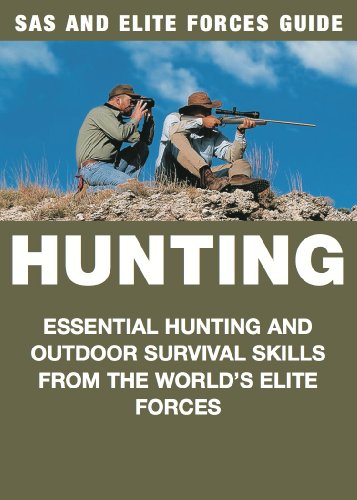 Hunting: Essential Hunting and Outdoor Survival Skills from the World's Elite Forces (SAS and Elite Forces Guide)