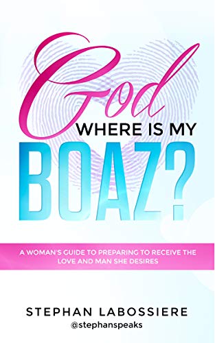Book Cover God Where Is My Boaz: A woman's guide to understanding what's hindering her from receiving the love and man she deserves