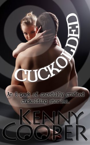 Cuckolded (An 8-Pack of Carefully Crafted Cuckolding Stories)
