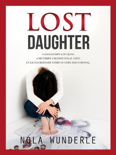 Book Cover Lost Daughter: A Daughter's Suffering, a Mother's Unconditional Love, an Extraordinary Story of Hope and Survival.