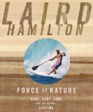 Force of Nature: Mind, Body, Soul, And, of Course, Surfing [Paperback] [2010] (Author) Laird Hamilton