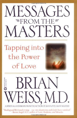 Messages from the Masters: Tapping into the Power of Love [Paperback] [2001] (Author) Brian Weiss