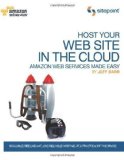 Host Your Web Site On The Cloud: Amazon Web Services Made Easy 1st (first) Edition by Barr, Jeffrey published by SITEPOINT (ACADEMIC) (2010)