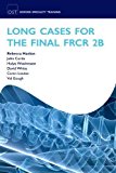 Long Cases for the Final FRCR 2B (Oxford Specialty Training: Revision Texts) 1st (first) Edition by Hanlon, Rebecca, Curtis, John, Wieshmann, Hulya, White, Davi published by OUP Oxford (2011)