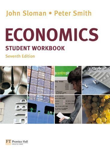 Economics Student Workbook 7th (seventh) Edition by Sloman, Mr John, Smith, Dr Peter published by Financial Times/ Prentice Hall (2009)