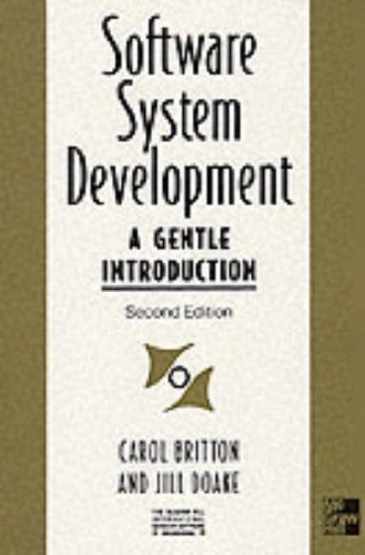 Software Systems Development: A Gentle Introduction (The Mcgraw-Hill International Series in Software Engineering) 2nd (second) Revised Edition by Britton, Carol, Doake, Jill published by Alfred Waller Ltd (1996)