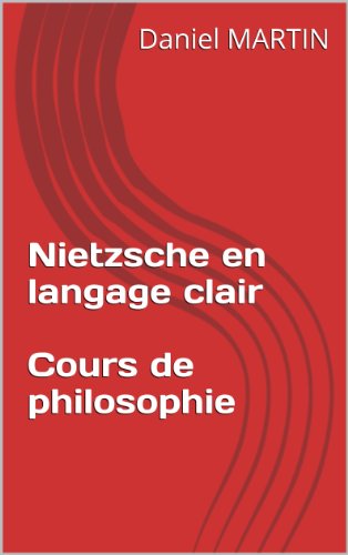 Nietzsche en langage clair - Cours de philosophie (French Edition)