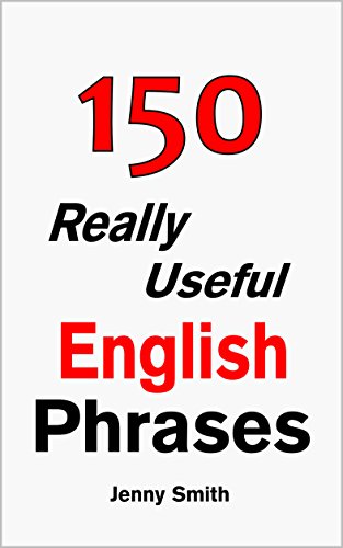 150 Really Useful English Phrases: For Intermediate Students Wishing to Advance.