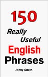150 Really Useful English Phrases: For Intermediate Students Wishing to Advance.