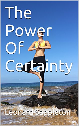 The Power Of Certainty: Live your life by choice