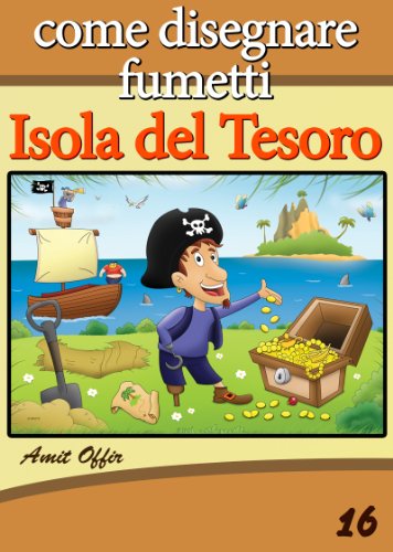 Disegno per Bambini: Come Disegnare Fumetti -  Isola del Tesoro (Imparare a Disegnare Vol. 16) (Italian Edition)