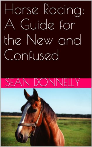 Horse Racing: A Guide for the New and Confused