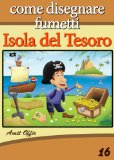 Disegno per Bambini: Come Disegnare Fumetti -  Isola del Tesoro (Imparare a Disegnare Vol. 16) (Italian Edition)