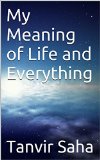 My Meaning of Life and Everything