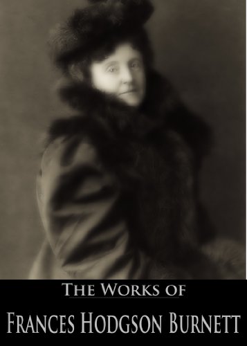 The Works of Frances Hodgson Burnett: The Secret Garden, A Little Princess, Little Lord Fauntleroy, The Good Wolf, Vagabondia and More (39 Books and Short Stories With Active Table of Contents)