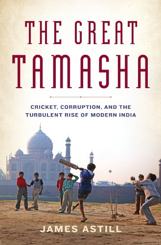 The Great Tamasha: Cricket, Corruption, and the Turbulent Rise of Modern India