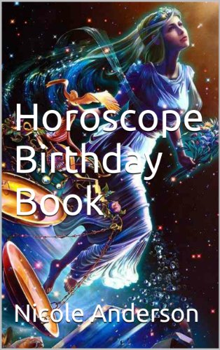 Horoscope Birthday Book: An Introduction to Horoscopes and how to use them in Life