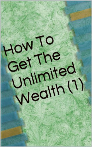 How To Get The Unlimited Wealth ( 1 )