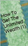 How To Get The Unlimited Wealth ( 1 )
