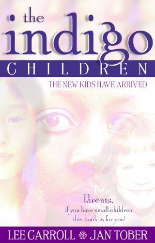 The Indigo Children: The New Kids Have Arrived [Paperback] [1999] (Author) Lee Carroll, Jan Tober