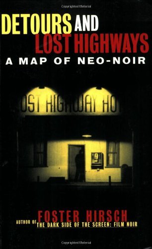 Detours and Lost Highways: A Map of Neo-Noir [Paperback] [2004] (Author) Foster Hirsch